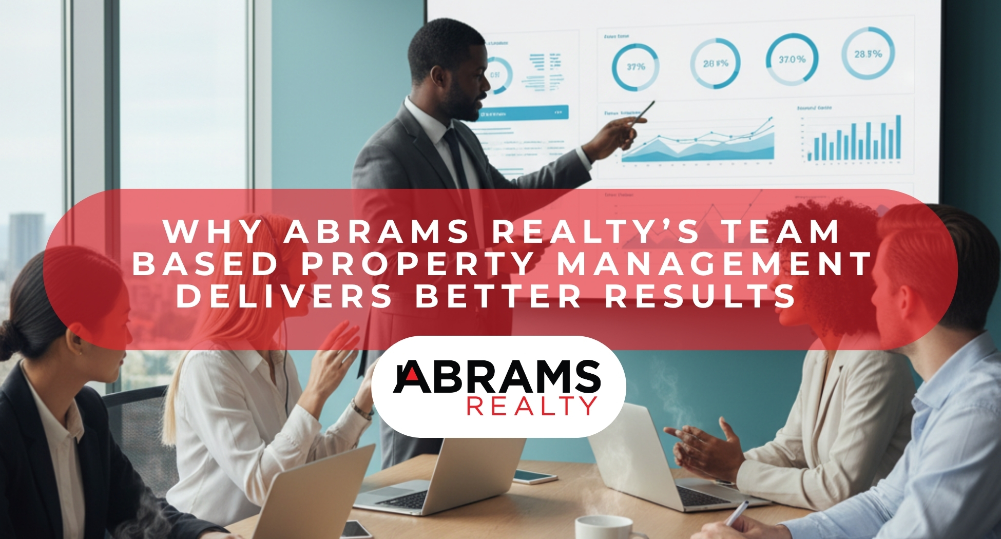 Why Abrams Realty’s Team Based Property Management Delivers Better Results